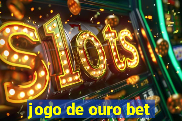 jogo de ouro bet